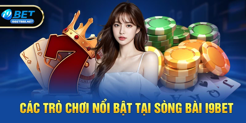 Các trò chơi nổi bật tại Sòng bài i9bet