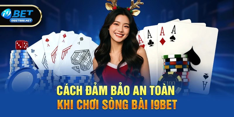 Cách đảm bảo an toàn khi chơi Sòng bài i9bet