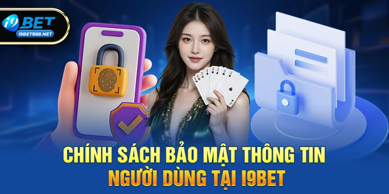 Điều kiện điều khoản i9bet 2 Chính sách bảo mật thông tin người dùng tại i9bet