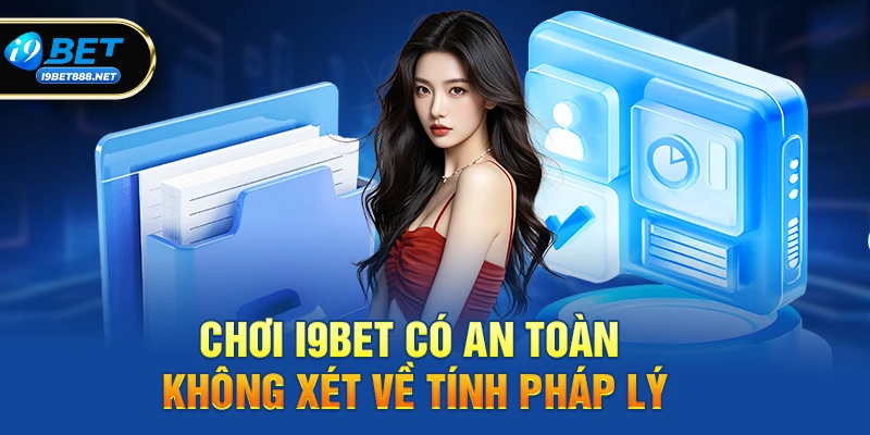 Chơi i9bet có an toàn không xét về tính pháp lý?