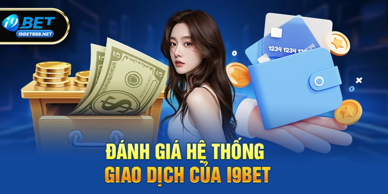 Đánh giá hệ thống giao dịch của i9bet