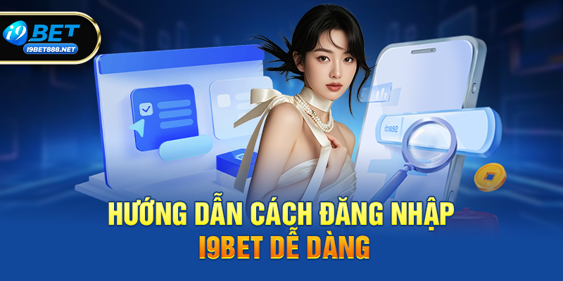 Hướng dẫn cách Đăng nhập i9bet dễ dàng