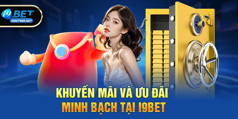 Khuyến mãi và ưu đãi minh bạch tại i9bet