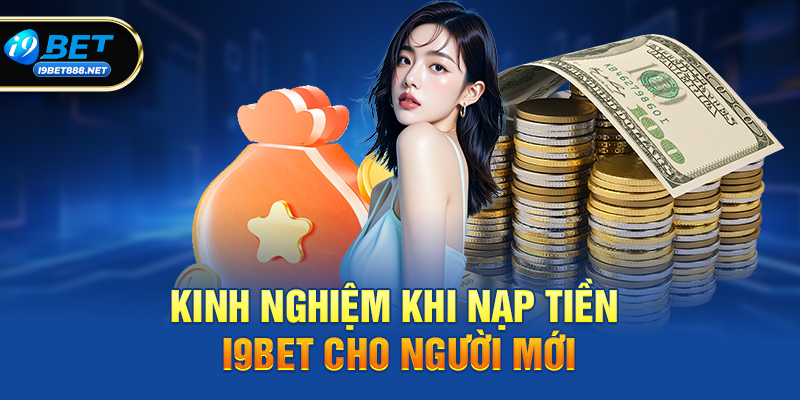 Kinh Nghiệm Khi Nạp Tiền i9bet Cho Người Mới