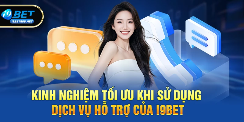 Kinh nghiệm tối ưu khi sử dụng dịch vụ hỗ trợ của i9bet