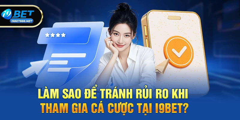 Làm sao để tránh rủi ro khi tham gia cá cược tại i9bet?