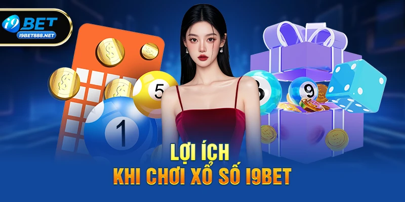 Lợi ích khi chơi Xổ số i9bet