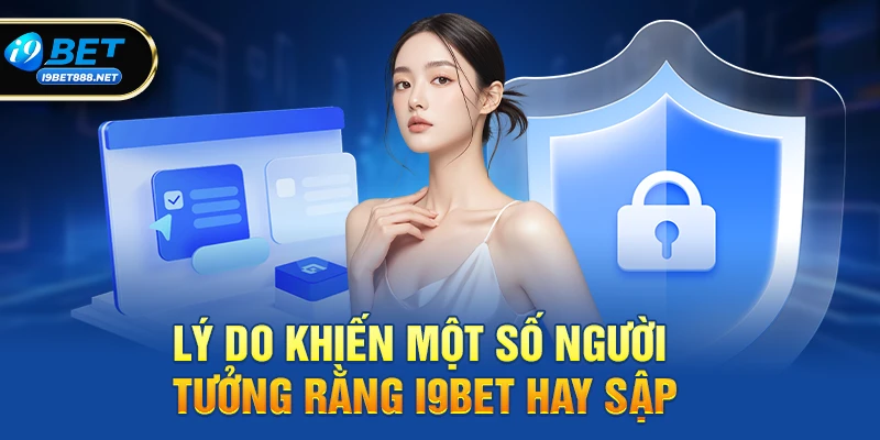 Lý do khiến một số người tưởng rằng i9bet hay sập