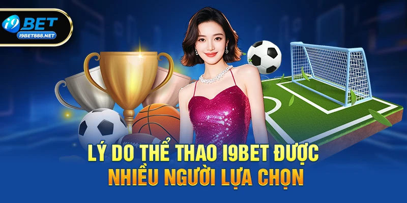 Lý do thể thao i9bet được nhiều người lựa chọn