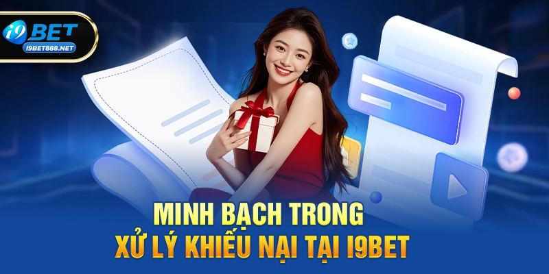 Minh bạch trong xử lý khiếu nại tại i9bet