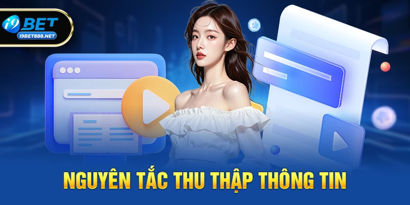 Nguyên tắc thu thập thông tin trong Chính sách bảo mật i9bet