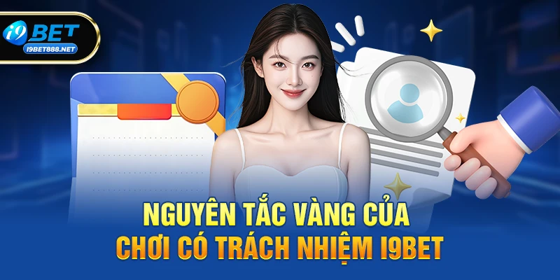 Chơi có trách nhiệm i9bet 2 Nguyên tắc vàng của Chơi có trách nhiệm i9bet