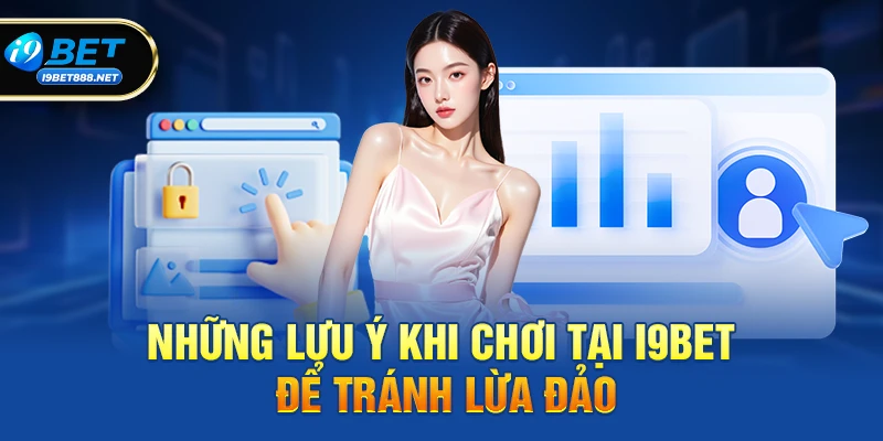 Những lưu ý khi chơi tại i9bet để tránh lừa đảo