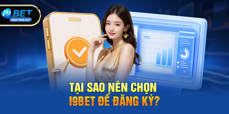 Tại Sao Nên Chọn i9bet Để Đăng Ký?