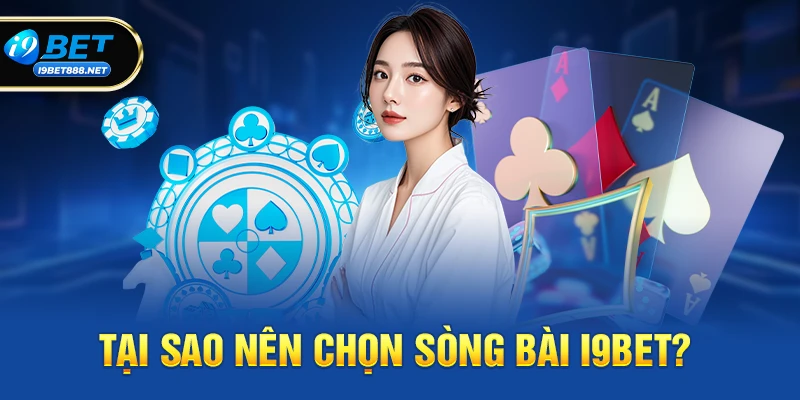 Tại sao nên chọn Sòng bài i9bet?