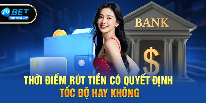 Thời điểm rút tiền có quyết định tốc độ hay không
