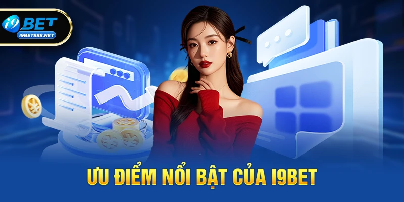 Giới thiệu i9bet 2 Các ưu điểm nổi bật của i9bet