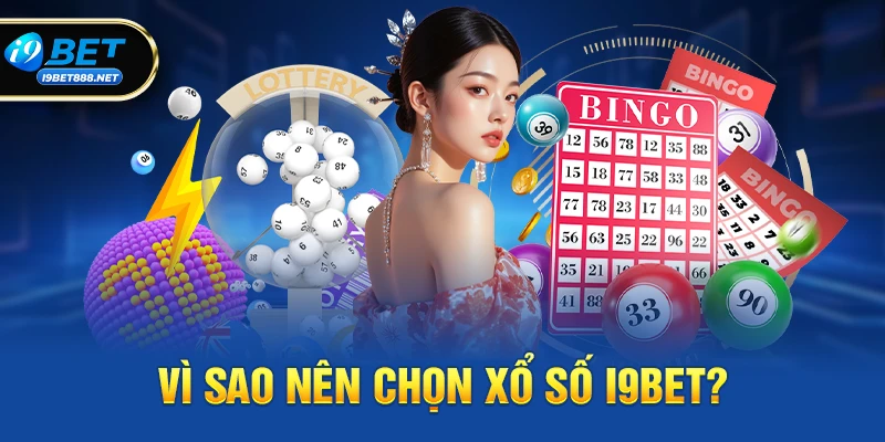 Vì sao nên chọn Xổ số i9bet?